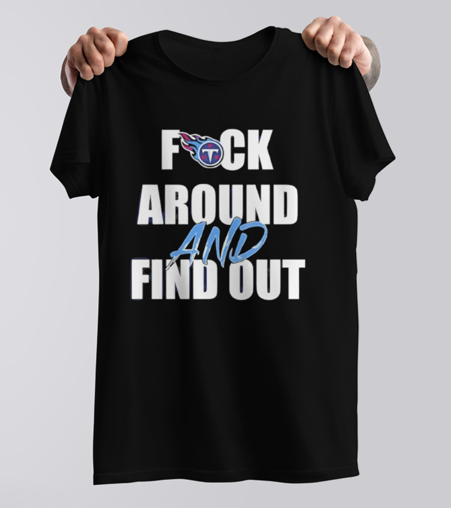 Tennessee Titans F Around And Find Out T-Shirt