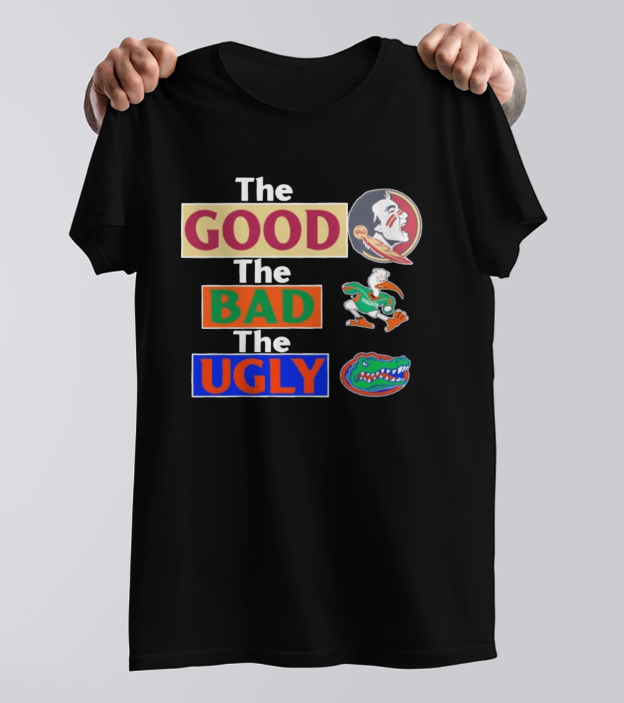 The Good The Bad The Ugly Florida State Seminoles Miami Hurricanes Florida Gators T-Shirt