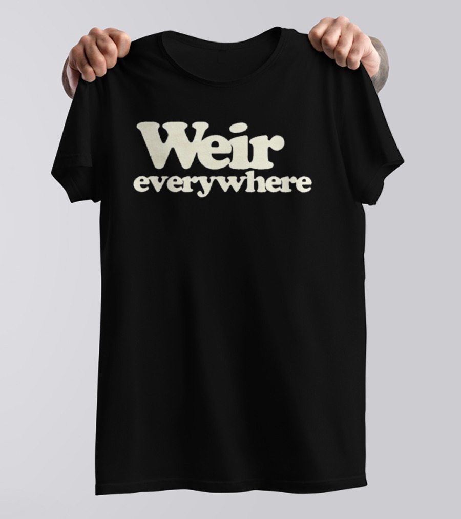 Weir Everywhere T-Shirt