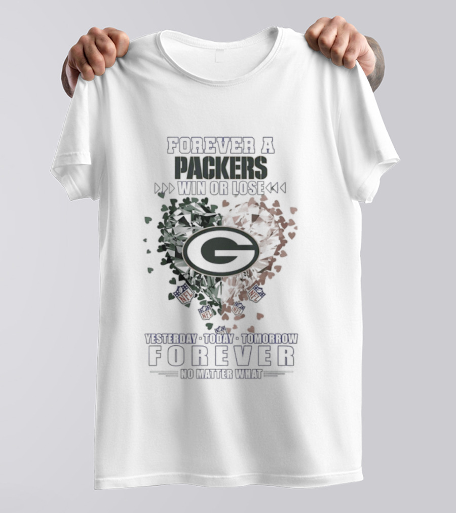 Forever A Packers Win Or Lose Yesterday Forever No Matter What T-Shirt