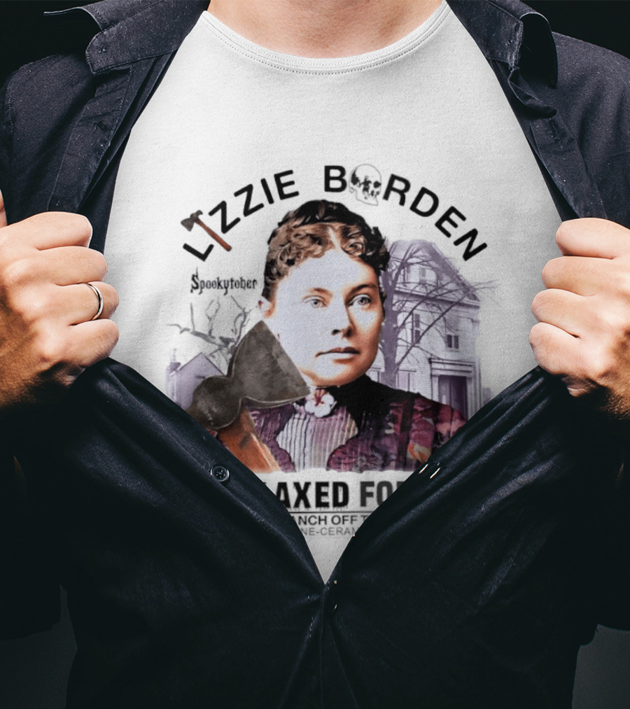 Lizzie Borden They Axed For It Chopping Branch Off The Family Tree T-Shirt