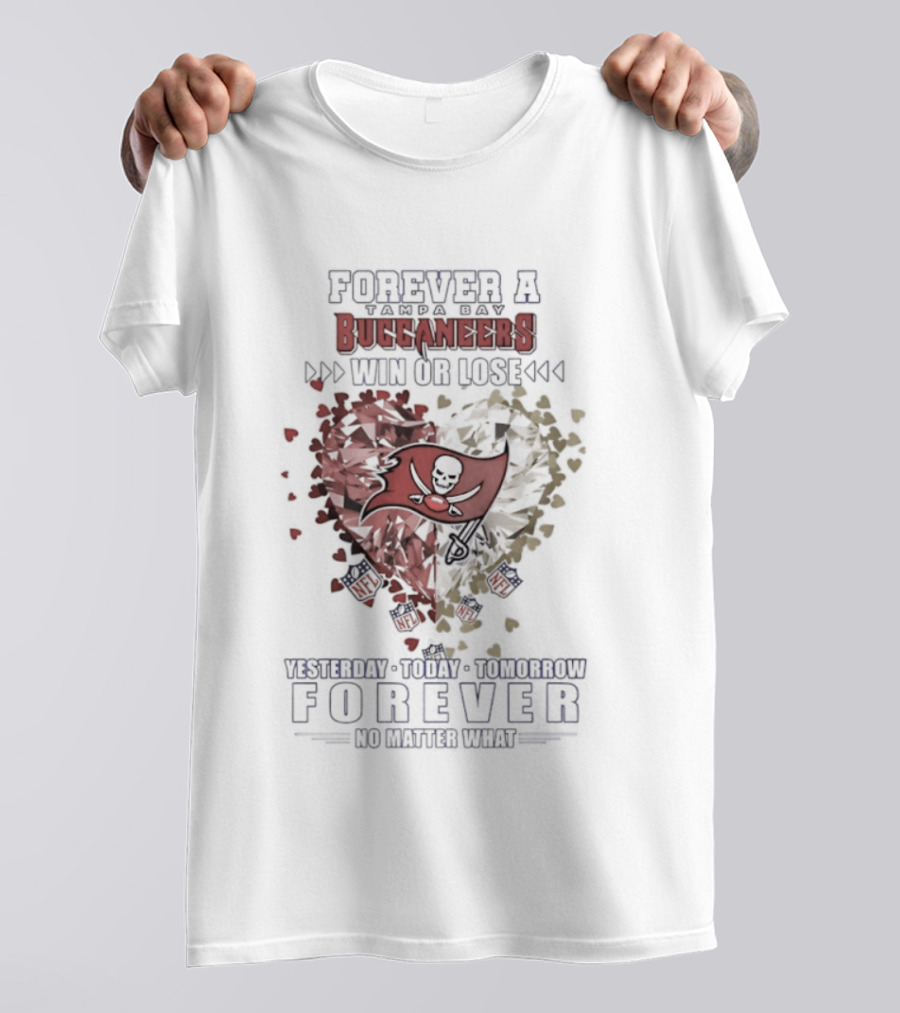 Forever A Buccaneers Win Or Lose Yesterday Today Tomorrow No Matter What T-Shirt