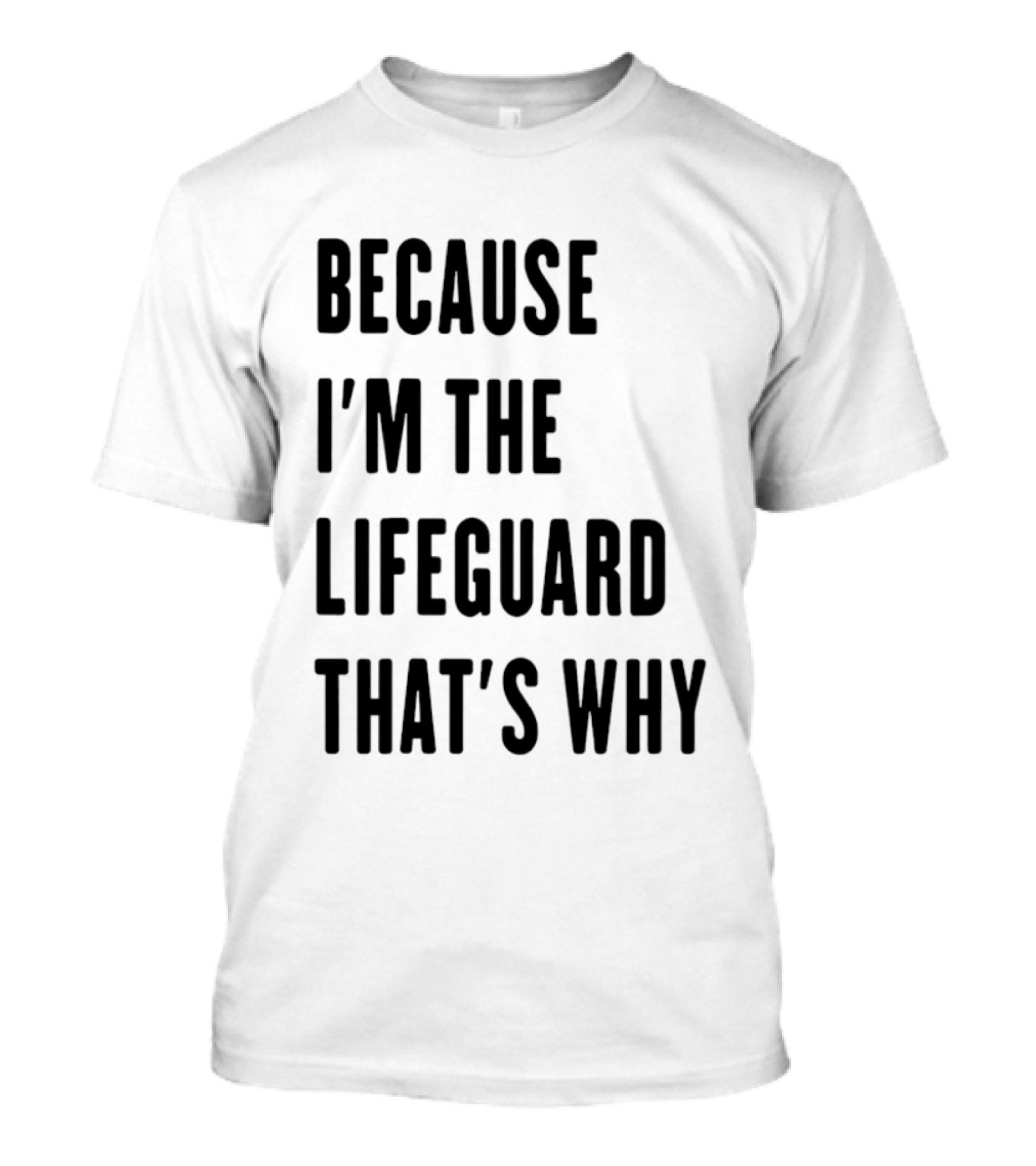 Because I'm The Lifeguard That's Why T-Shirt