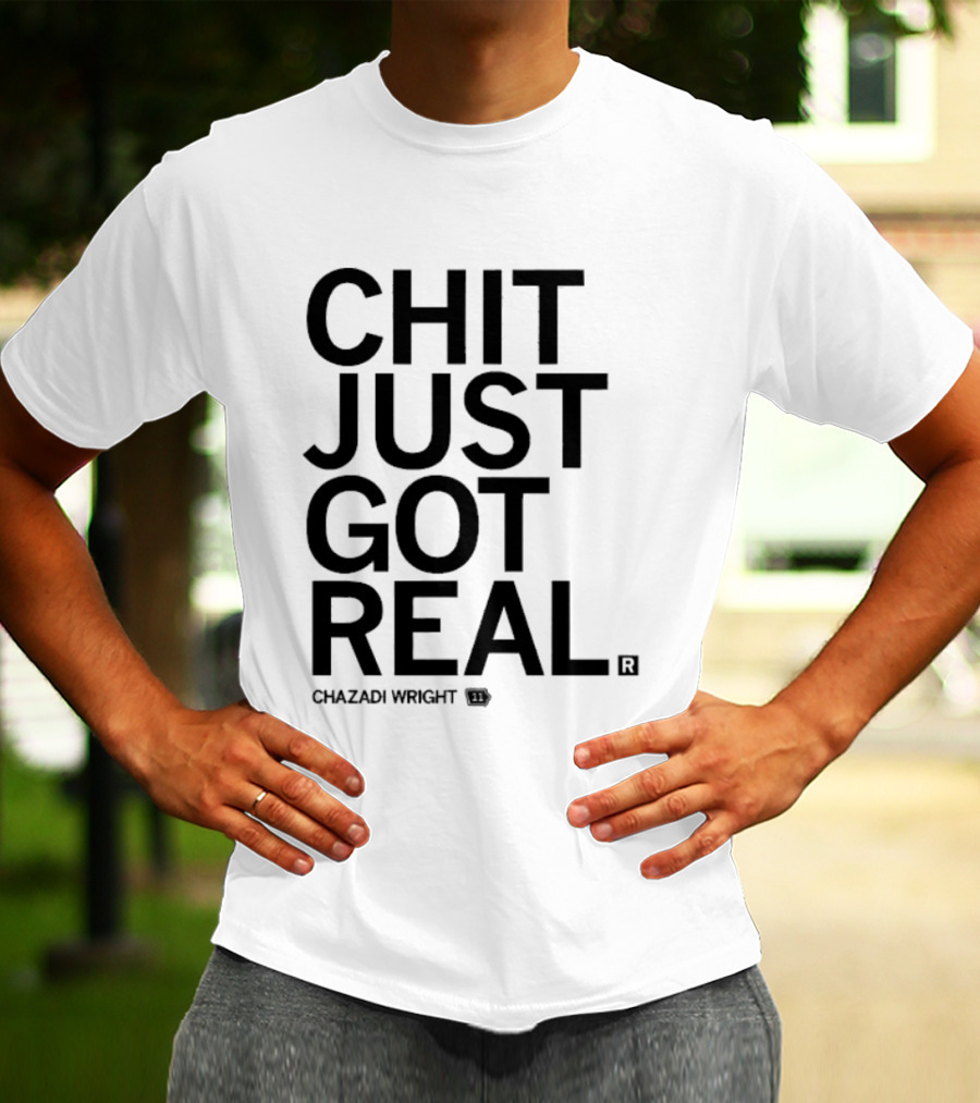 Chit Just Got Real Chazadi Wright Collection T-Shirt