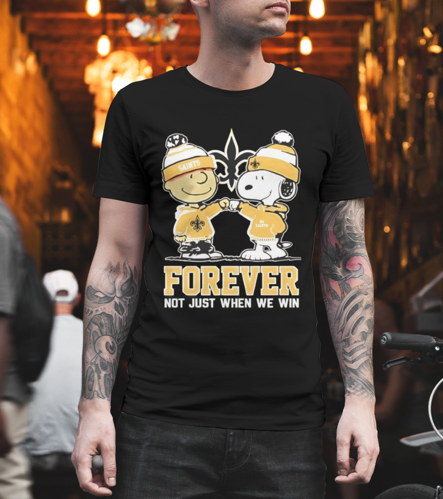 Peanut Snoopy Charlie Brown New Orleans Saints Forever Not Just When We Win Fist Bump T-Shirt