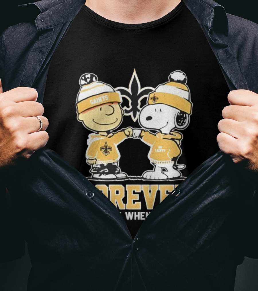 Peanut Snoopy Charlie Brown New Orleans Saints Forever Not Just When We Win Fist Bump T-Shirt