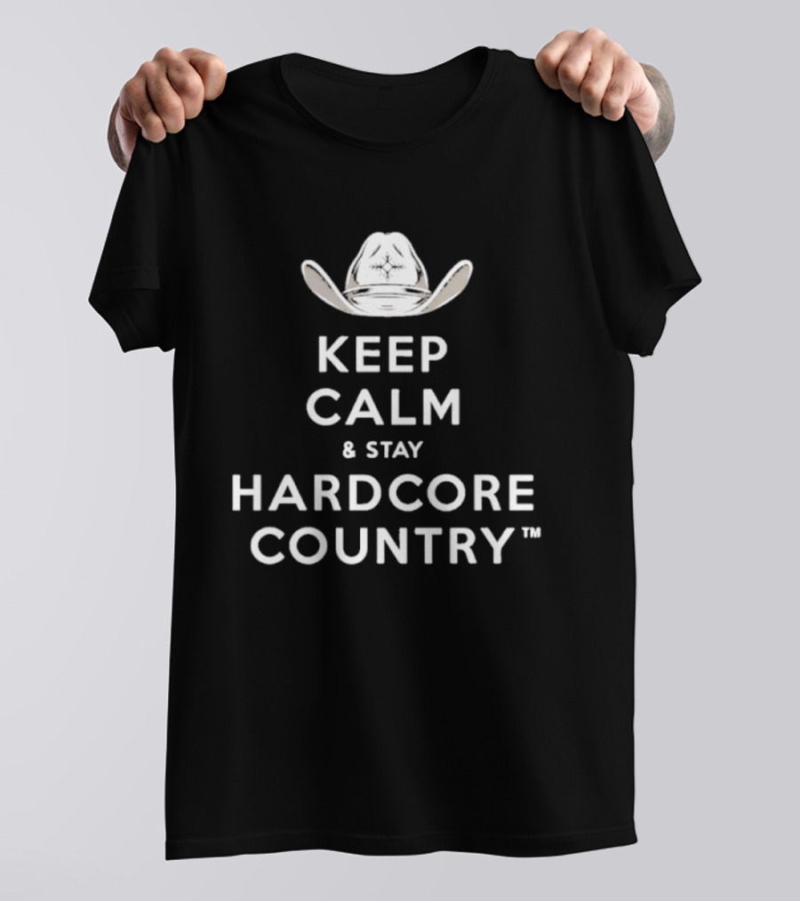 Keep Calm And Stay Hardcore Country Cowboy Hat T-Shirt
