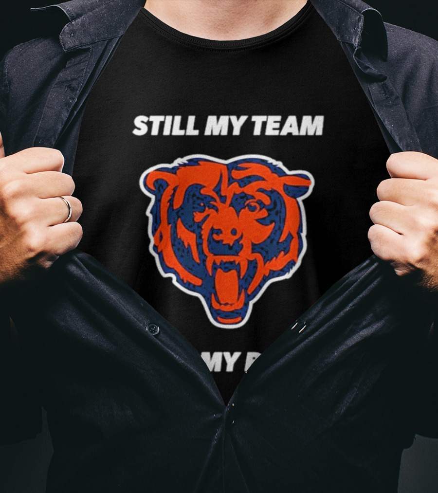 Chicago Bears Still My Team Still My Bears T-Shirt