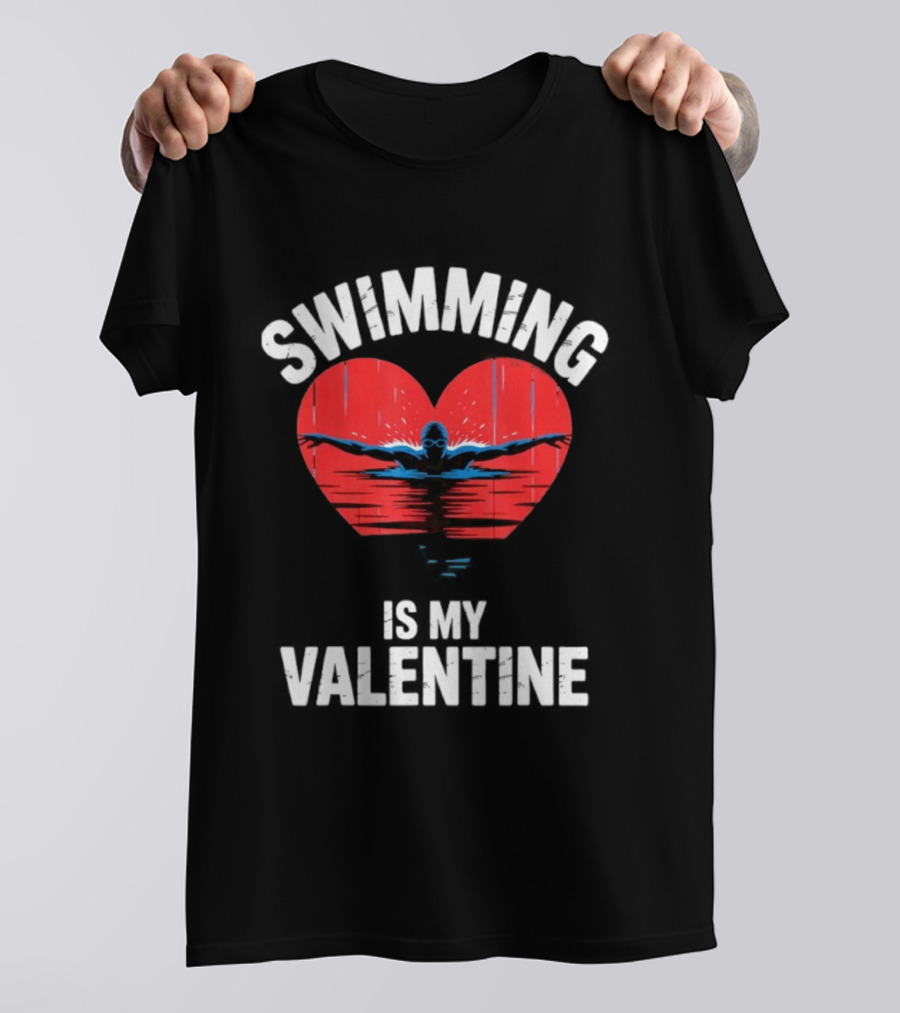 Swimming Is My Valentine Heart Swimmer T-Shirt
