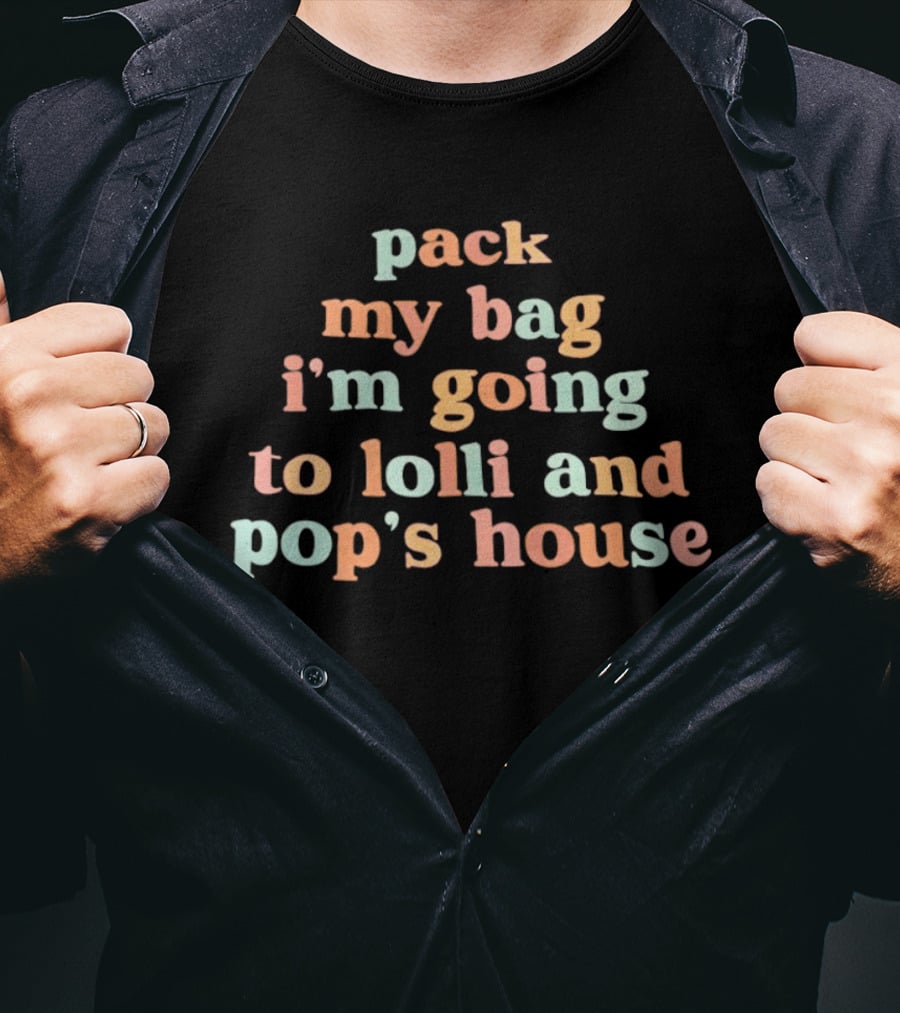 Pack My Bag I'm Going To Lolli And Pop's House T-Shirt