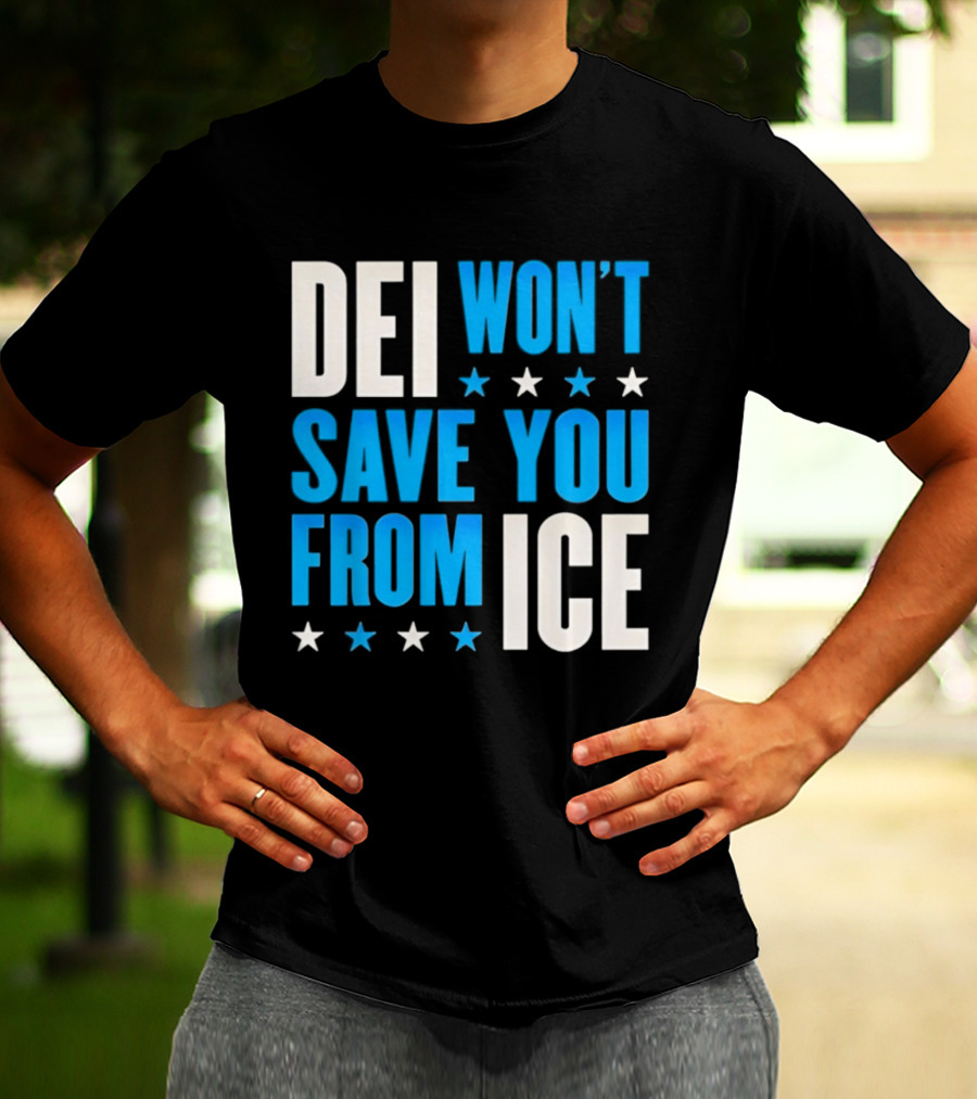 DEI Won't Save You From ICE Stars T-Shirt