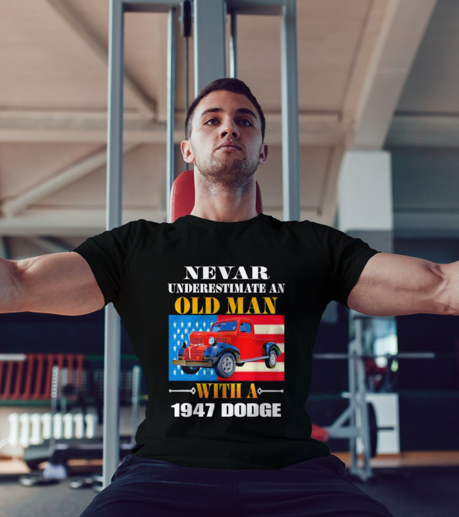 Nevar Underestimate An Old Man With A 1947 Dodge American Flag T-Shirt