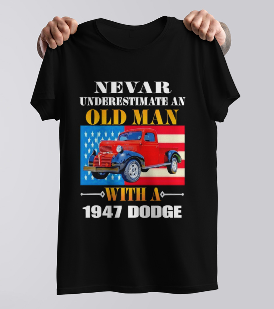 Nevar Underestimate An Old Man With A 1947 Dodge American Flag T-Shirt