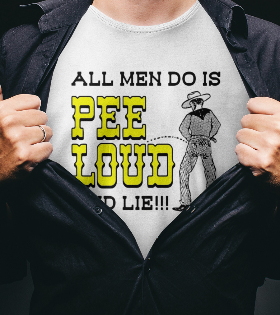 All Men Do Is Pee Loud And Lie Funny Cowboy T-Shirt