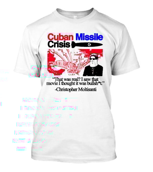 Cuban Missile Crisis Real Movie Quote Christopher Moltisanti T-Shirt