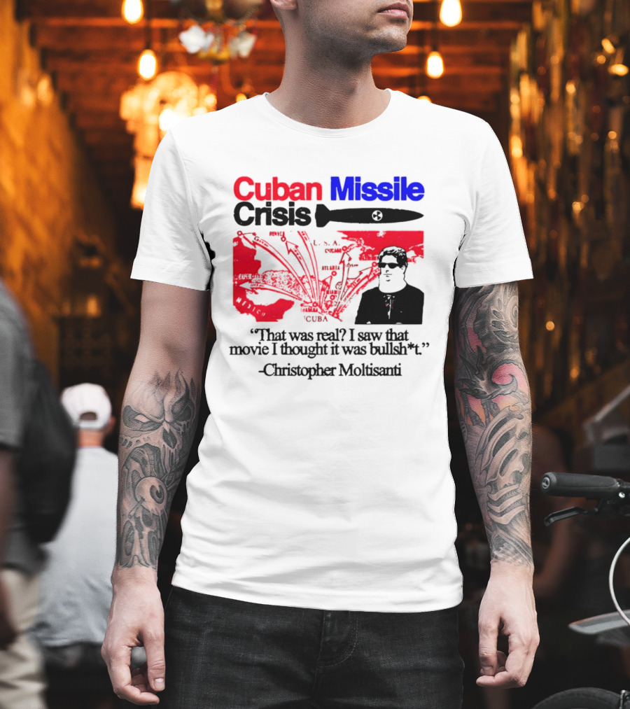 Cuban Missile Crisis Real Movie Quote Christopher Moltisanti T-Shirt