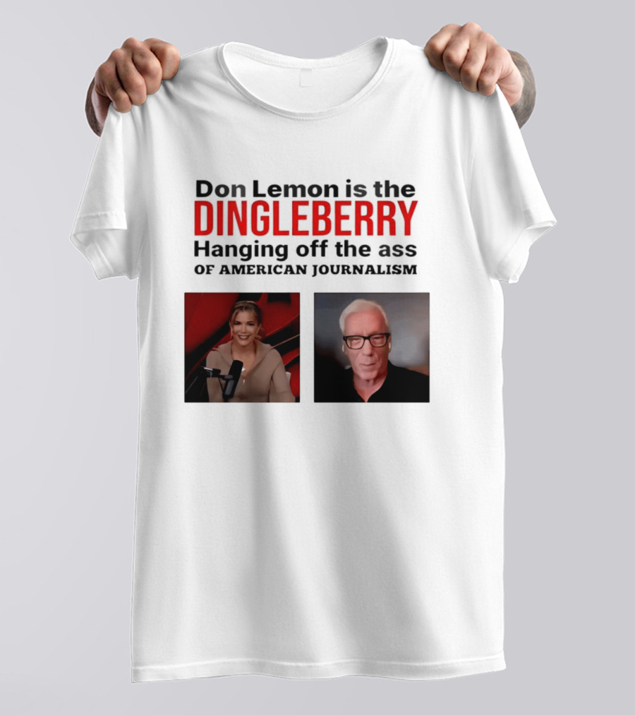 Don Lemon Is The Dingleberry Hanging Off The Ass Of American Journalism T-Shirt