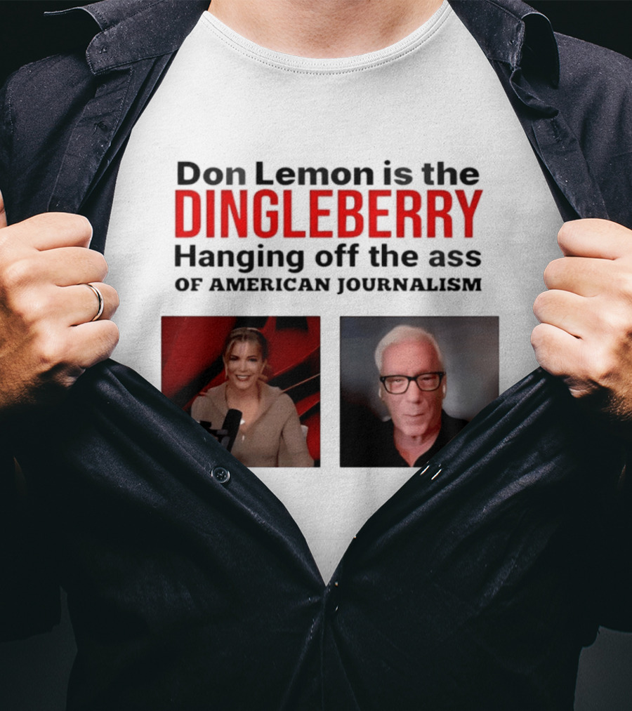 Don Lemon Is The Dingleberry Hanging Off The Ass Of American Journalism T-Shirt