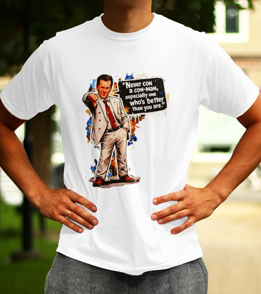 Never Con A Con Man Especially One Who's Better Than You Are T-Shirt
