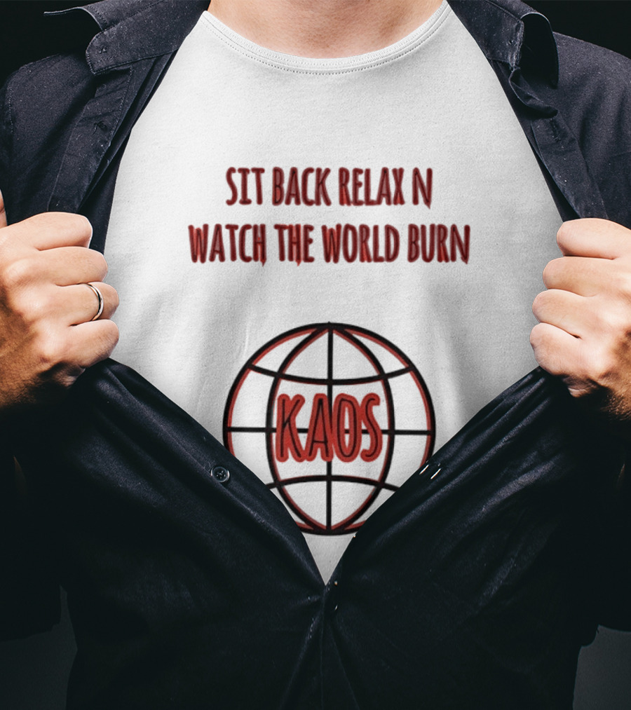Sit Back Relax N The World Burn Kaos Globe T-Shirt