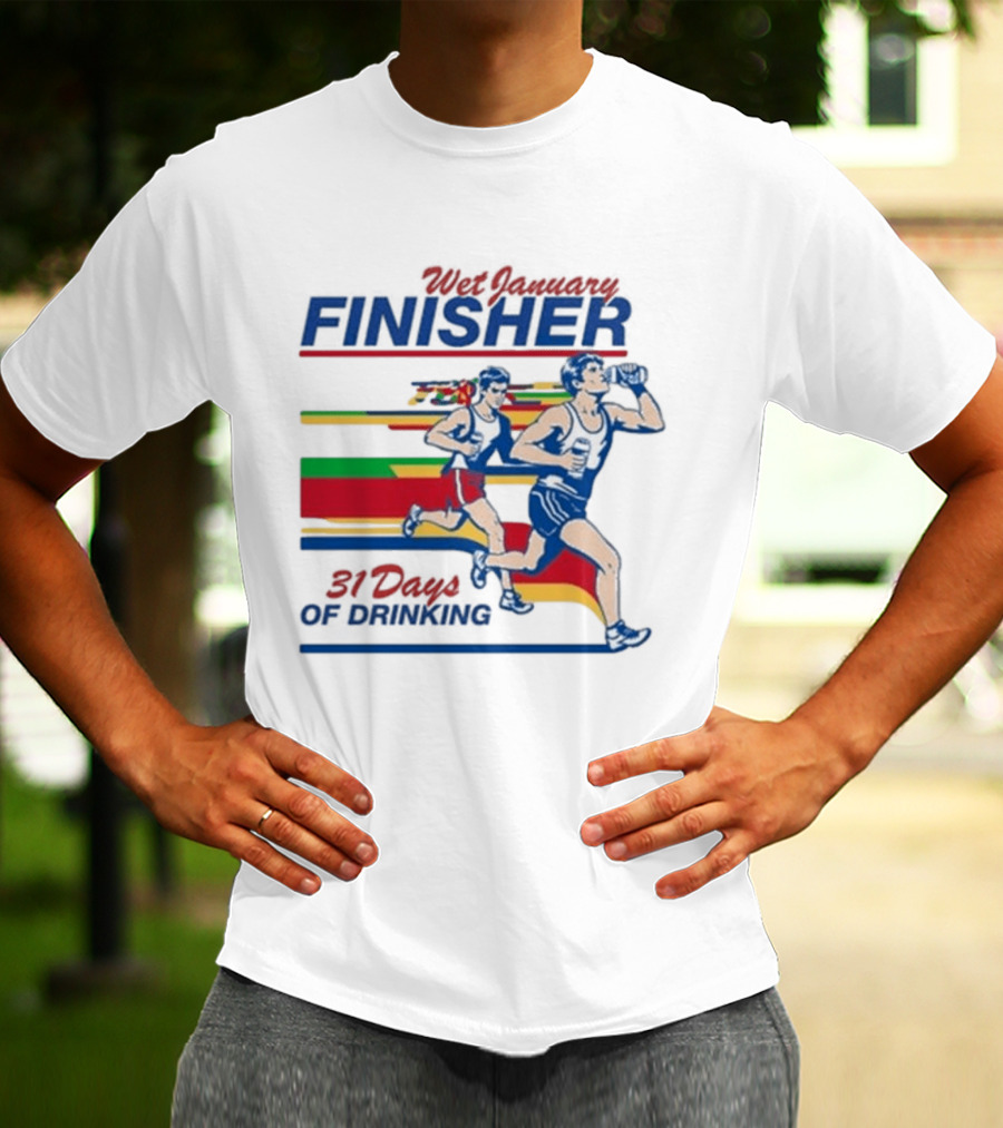 Wet January Finisher 31 Days Of Drinking Running Challenge T-Shirt