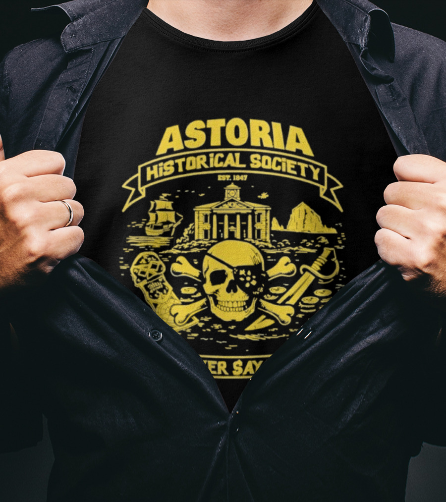 Astoria Historical Society Skull And Crossbones Never Say Die Since 1985 T-Shirt