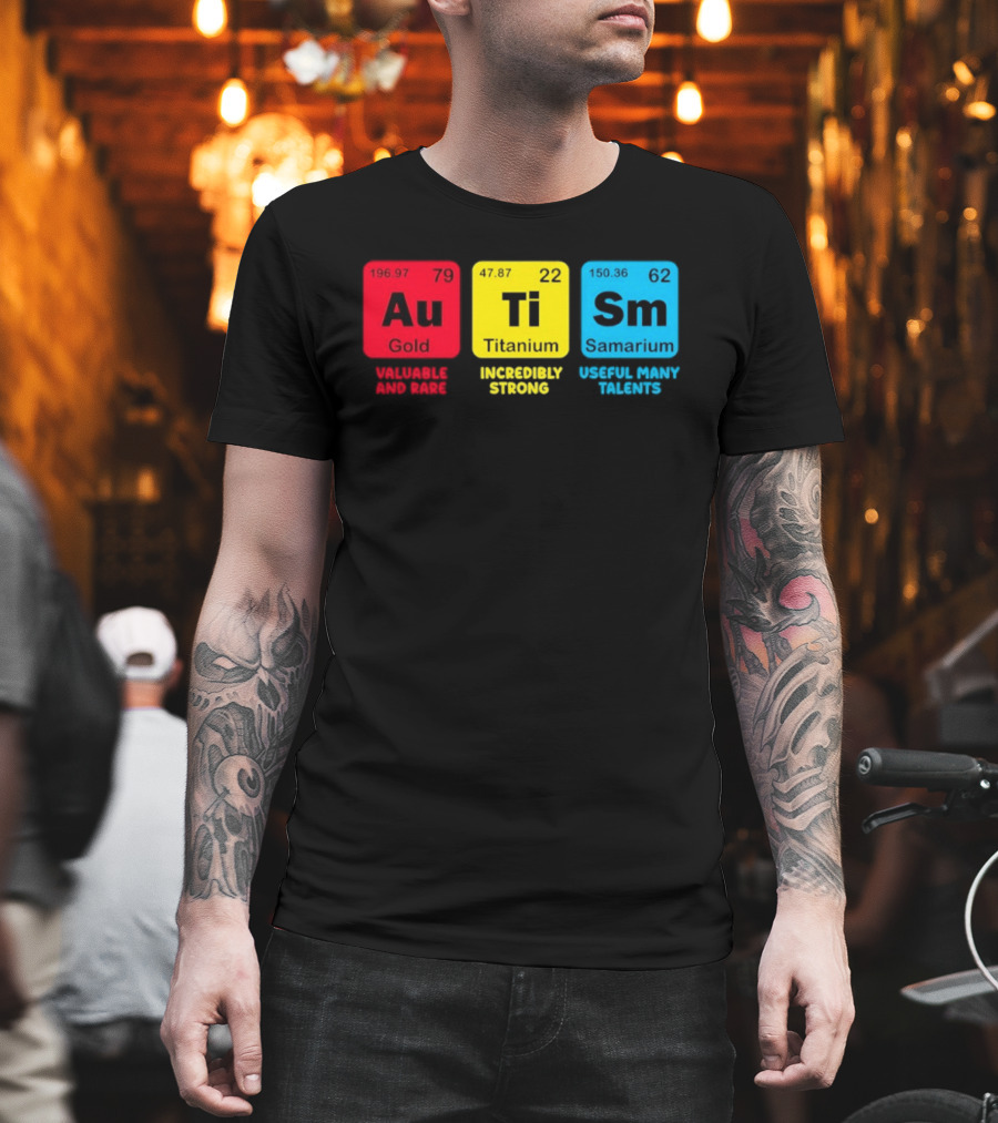 Au Gold Valuable And Rare Ti Titanium Incredibly Strong Sm Samarium Useful Many Talents T-Shirt