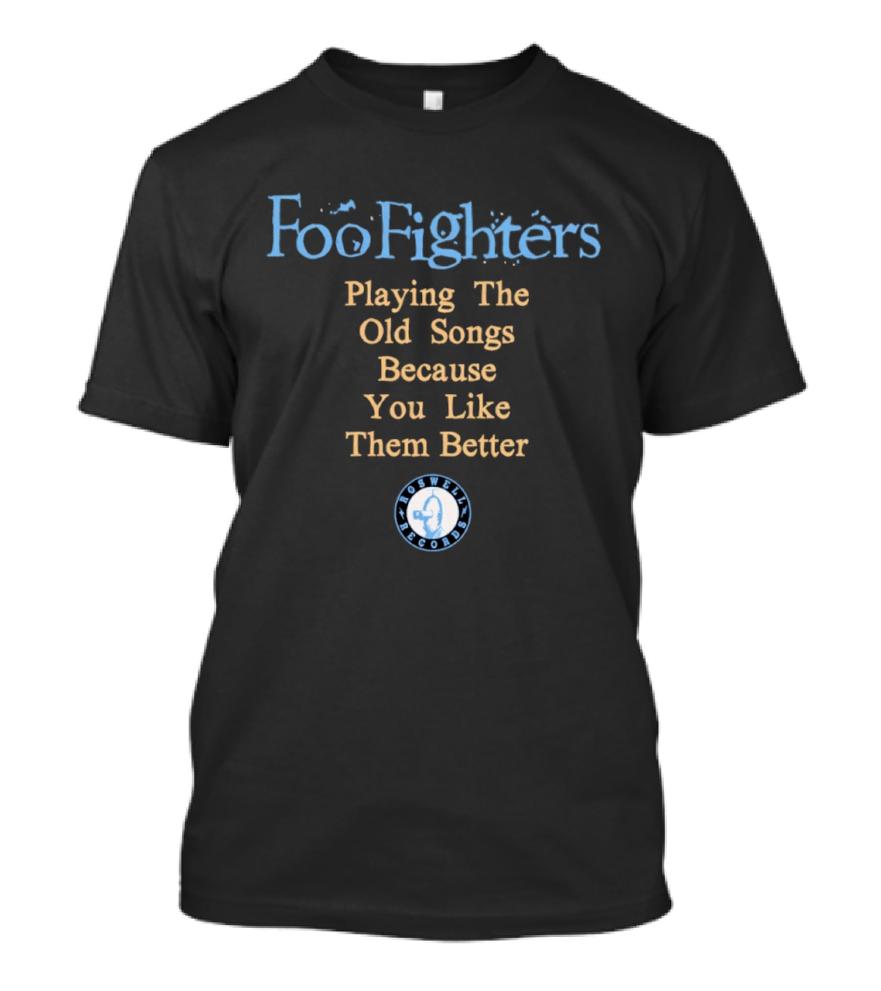 Foo Fighters Playing The Old Songs Because You Like Them Better Roswell Records T-Shirt