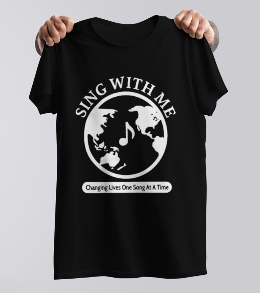 Sing With Me Changing Lives One Song At A Time Music Note World Map T-Shirt