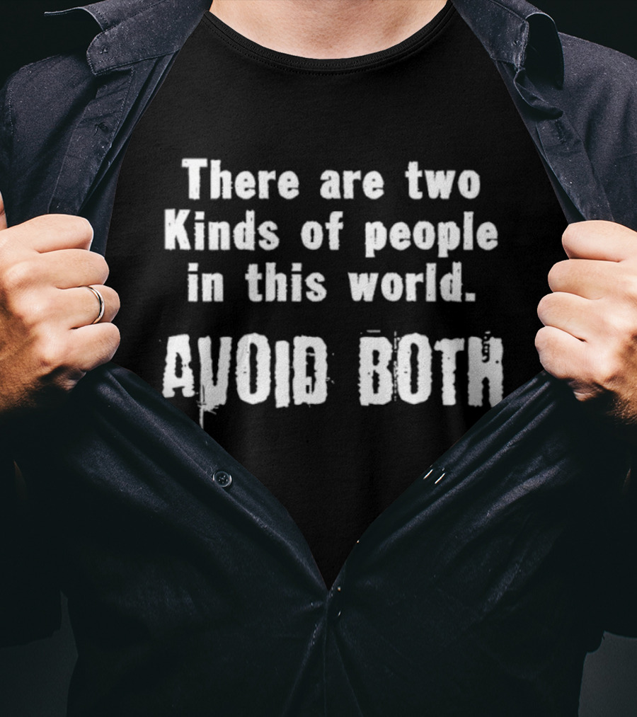 There Are Two Kinds Of People In This World Avoid Both T-Shirt