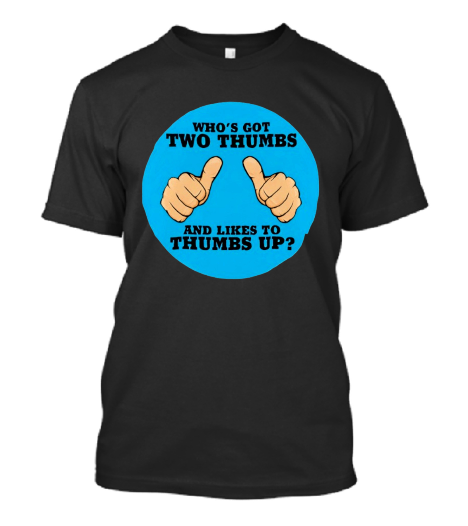 Who's Got Two Thumbs And Likes To Thumbs Up? T-Shirt