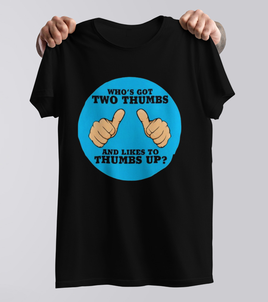 Who's Got Two Thumbs And Likes To Thumbs Up? T-Shirt