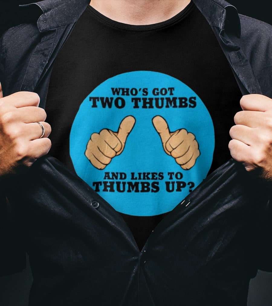 Who's Got Two Thumbs And Likes To Thumbs Up? T-Shirt