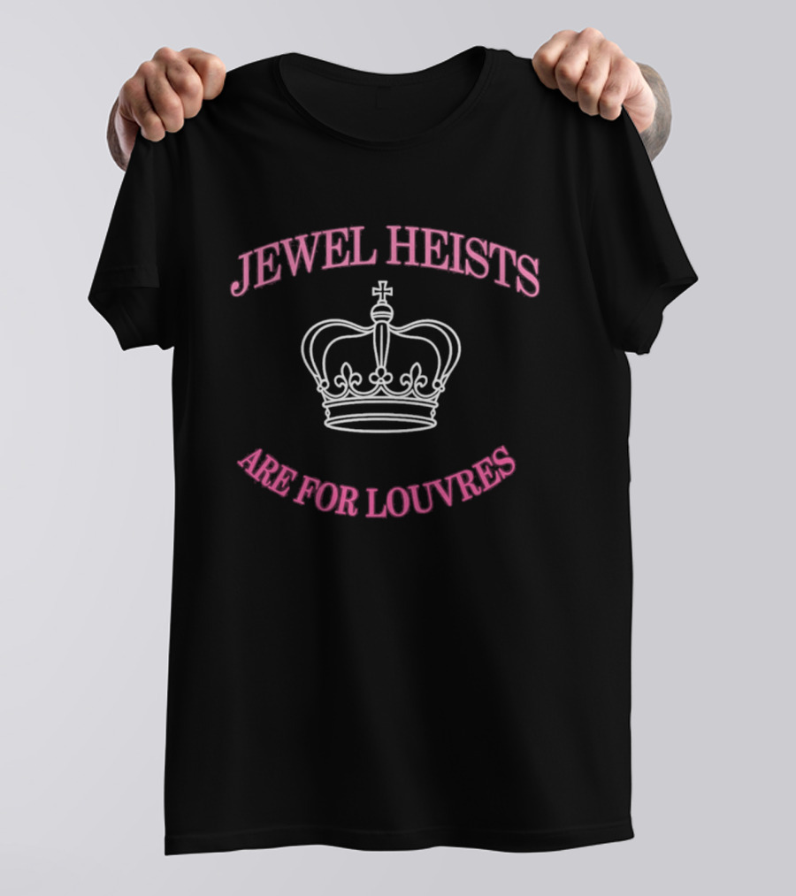 Jewel Heists Are For Louvres Crown T-Shirt