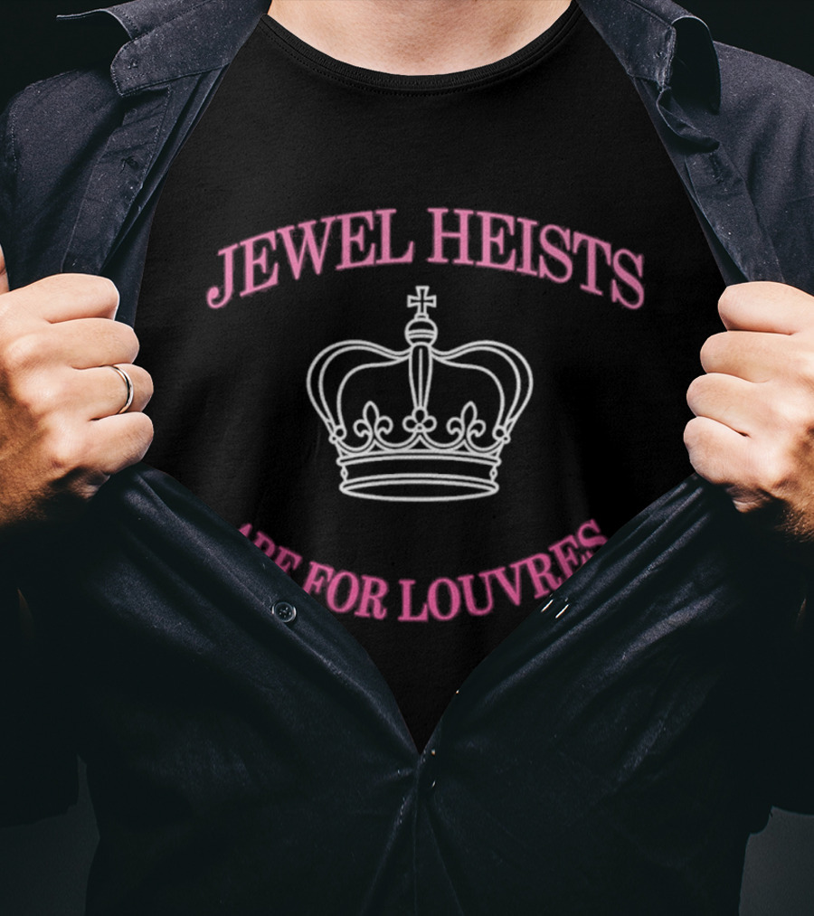 Jewel Heists Are For Louvres Crown T-Shirt