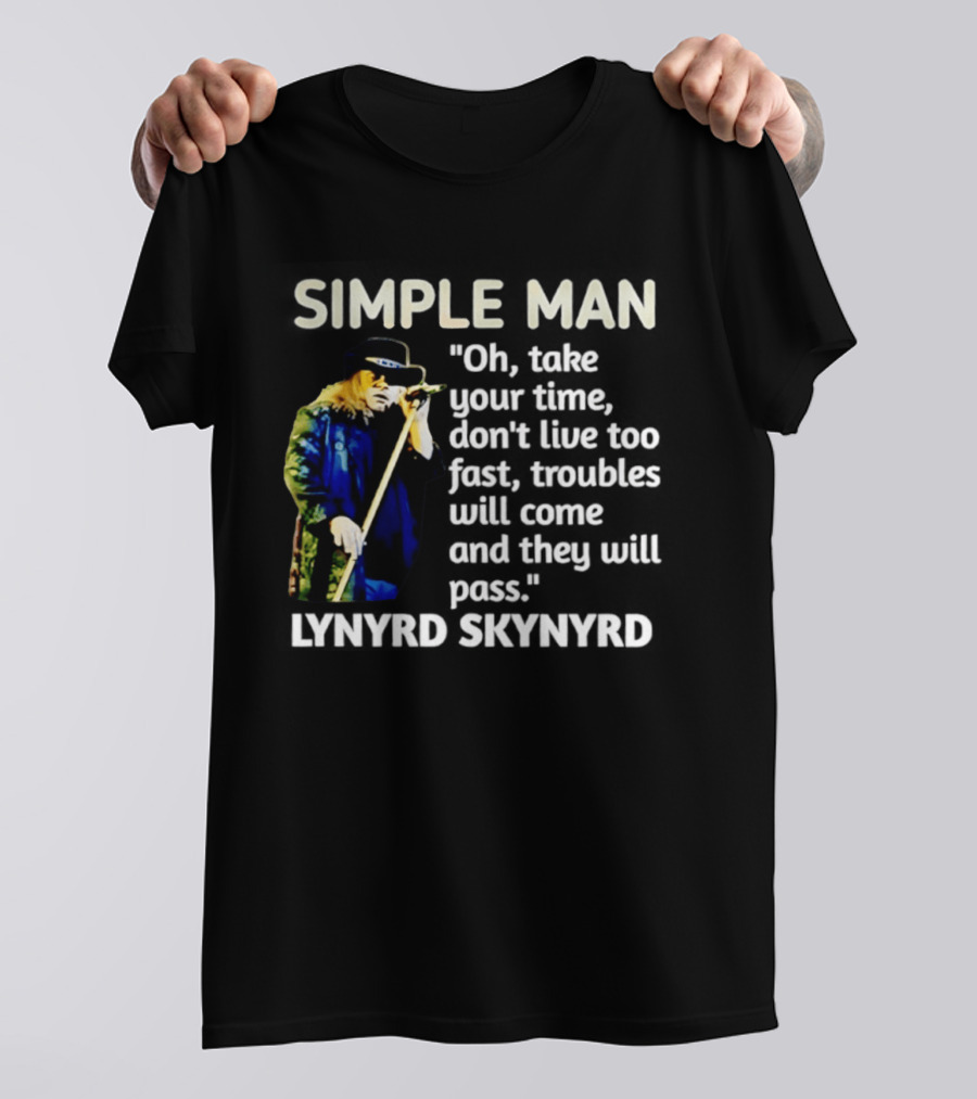 Lynyrd Skynyrd Simple Man Oh Take Your Time Don't Live Too Fast Troubles Will Come And They Will Pass T-Shirt