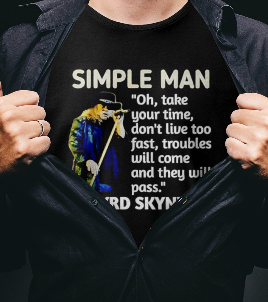 Lynyrd Skynyrd Simple Man Oh Take Your Time Don't Live Too Fast Troubles Will Come And They Will Pass T-Shirt