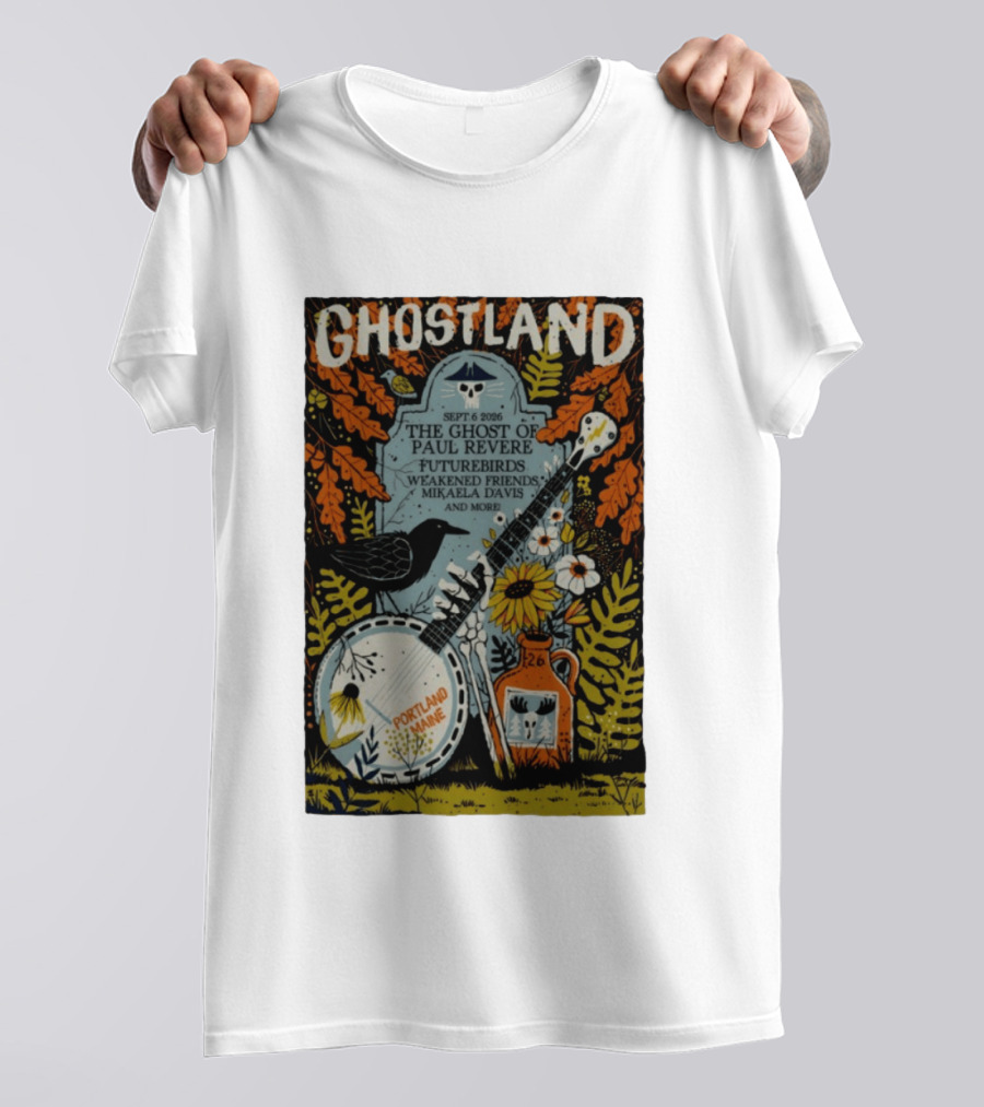 Ghostland Sept 6 2026 The Ghost Of Paul Revere Futurebirds Weakened Friends Mikaela Davis Portland Maine T-Shirt