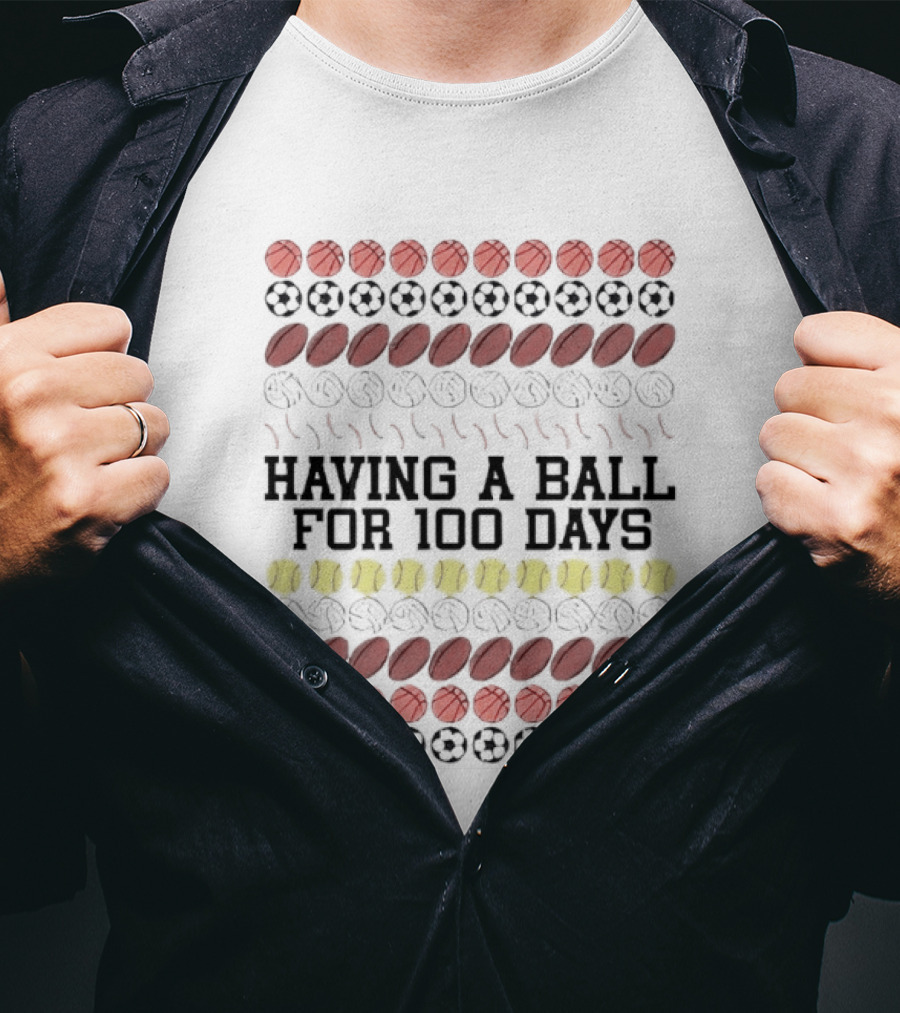 Having A Ball For 100 Days Basketball Soccer Football Tennis T-Shirt