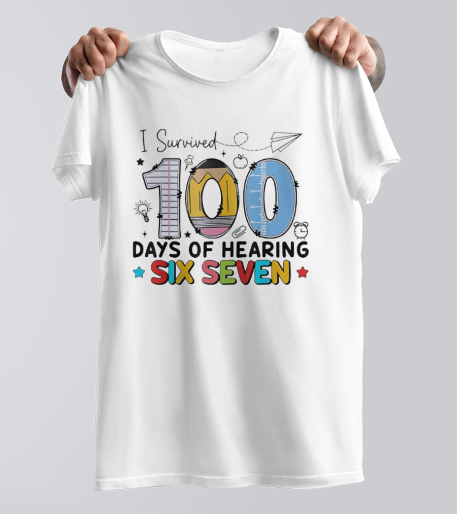 I Survived 100 Days Of Hearing Six Seven Teacher T-Shirt