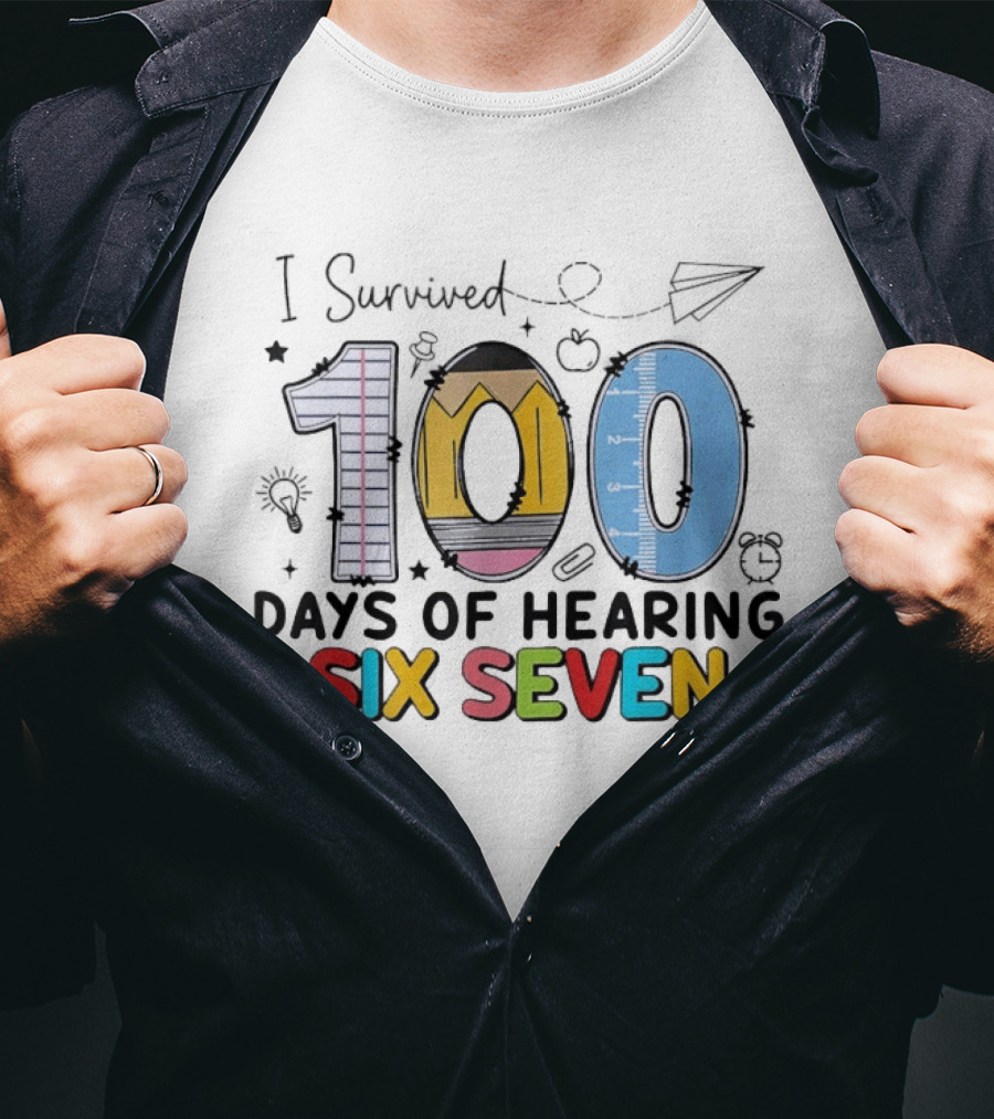 I Survived 100 Days Of Hearing Six Seven Teacher T-Shirt