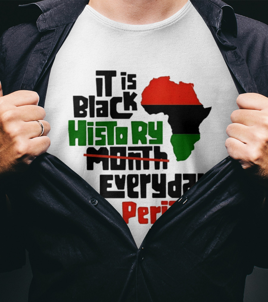 It Is Black History Everyday Periodt Africa Map T-Shirt
