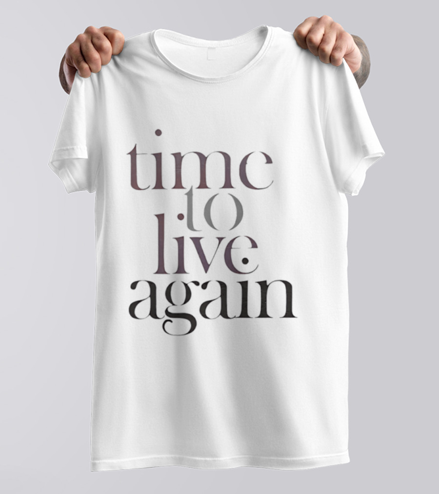 Time To Live Again T-Shirt