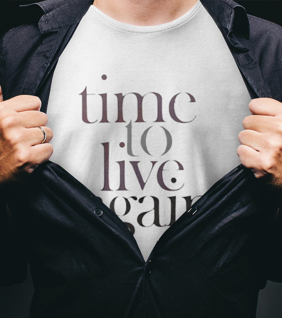 Time To Live Again T-Shirt