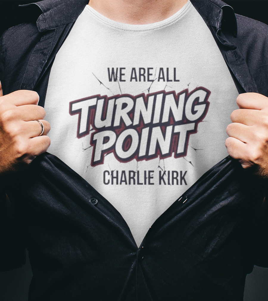 We Are All Turning Point Charlie Kirk T-Shirt