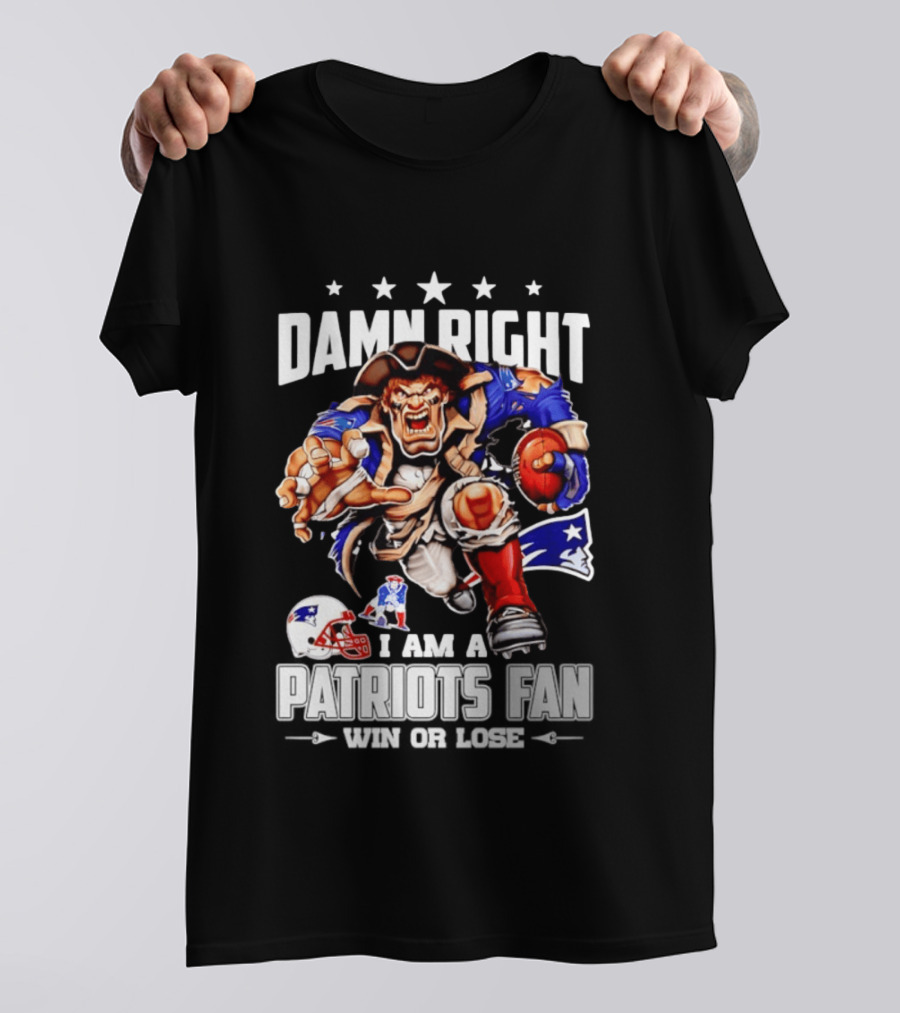 Damn Right I Am A Patriots Fan Win Or Lose New England Patriots Football T-Shirt