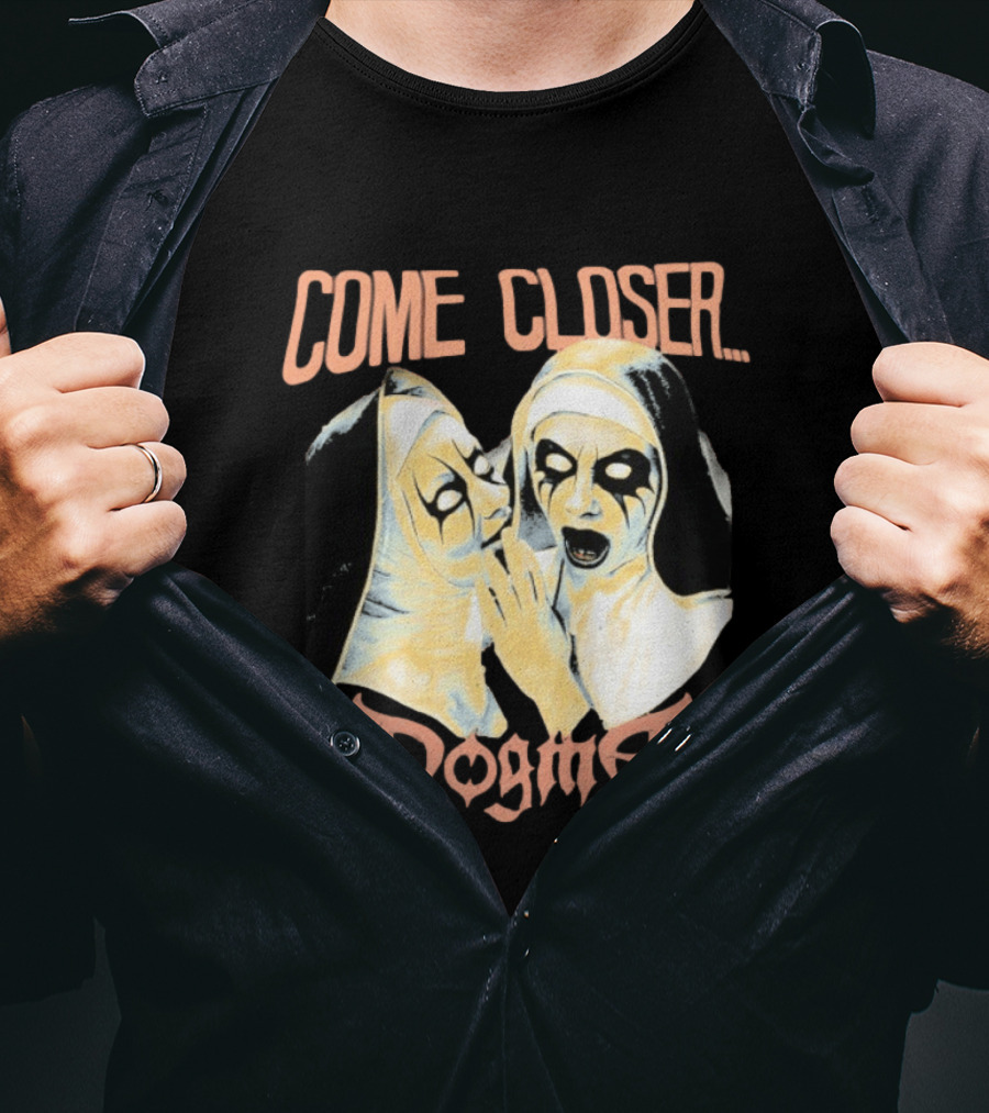Come Closer Dogma Nuns T-Shirt