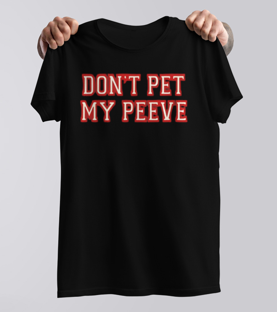 Don't Pet My Peeve Phrase In Bold Red Font T-Shirt