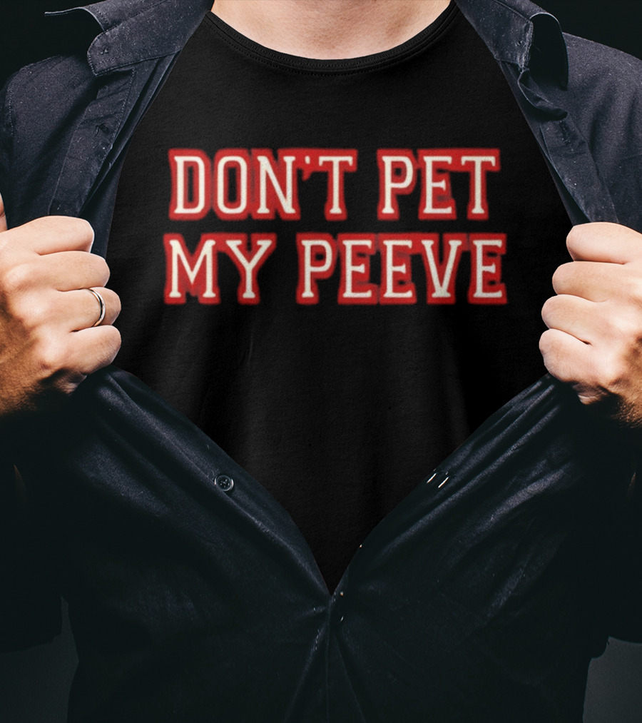 Don't Pet My Peeve Phrase In Bold Red Font T-Shirt