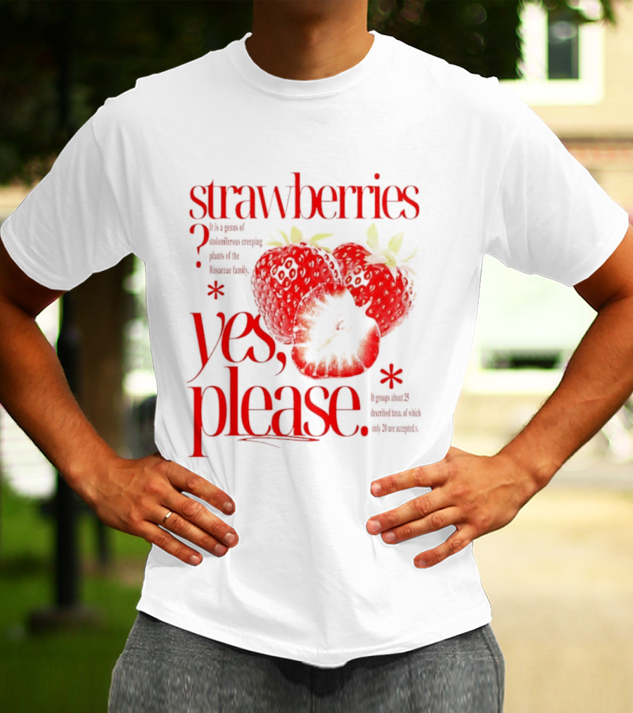 Strawberries Yes Please Bite Of Delicious Enjoy Pure Happiness T-Shirt